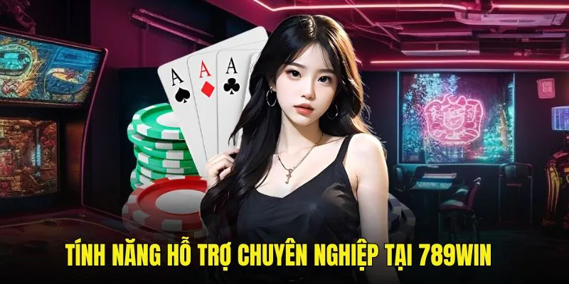 Tính năng hỗ trợ 789win chuyên nghiệp, nhiệt tình