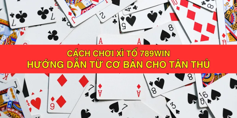 Cách Chơi Xì Tố 789win